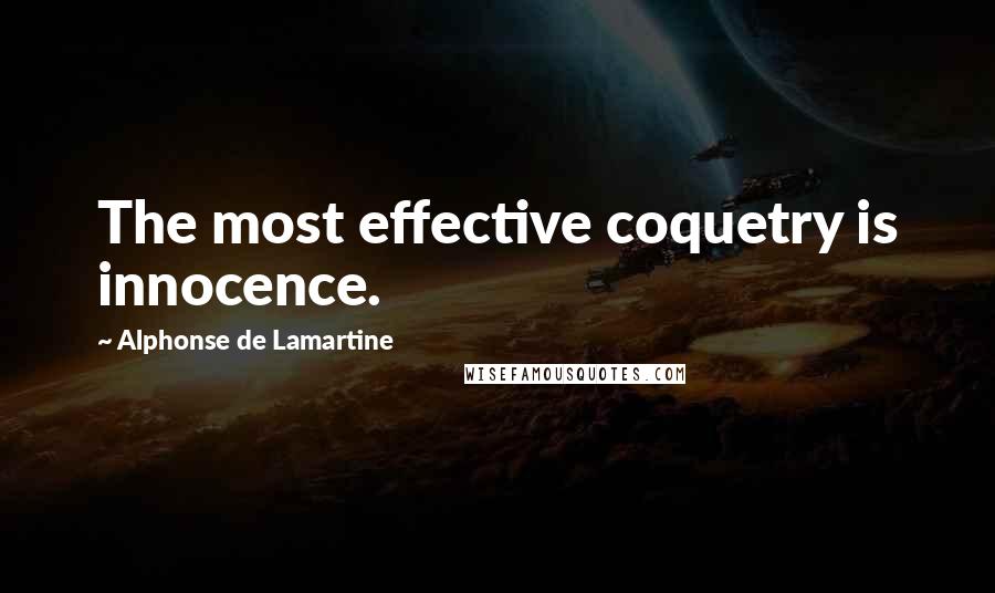 Alphonse De Lamartine Quotes: The most effective coquetry is innocence.