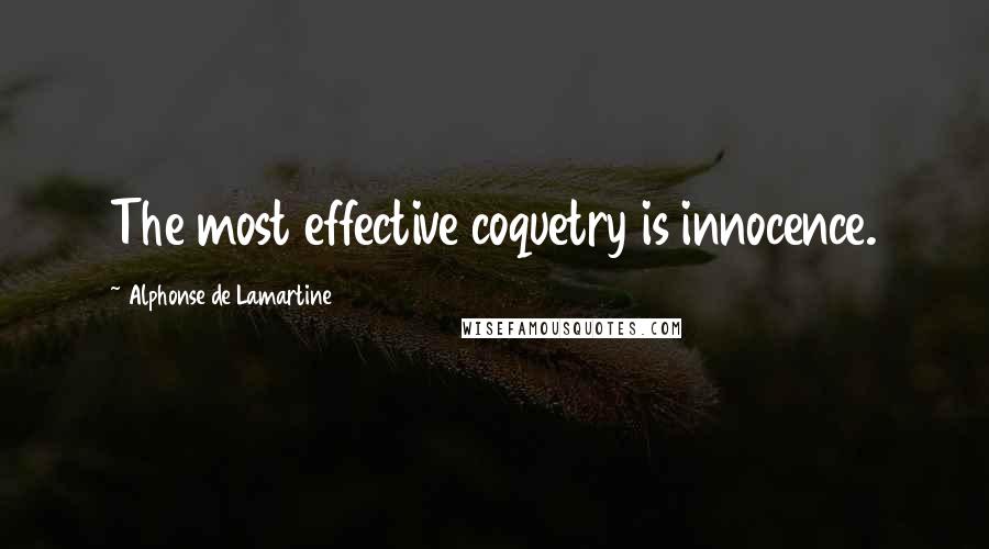 Alphonse De Lamartine Quotes: The most effective coquetry is innocence.