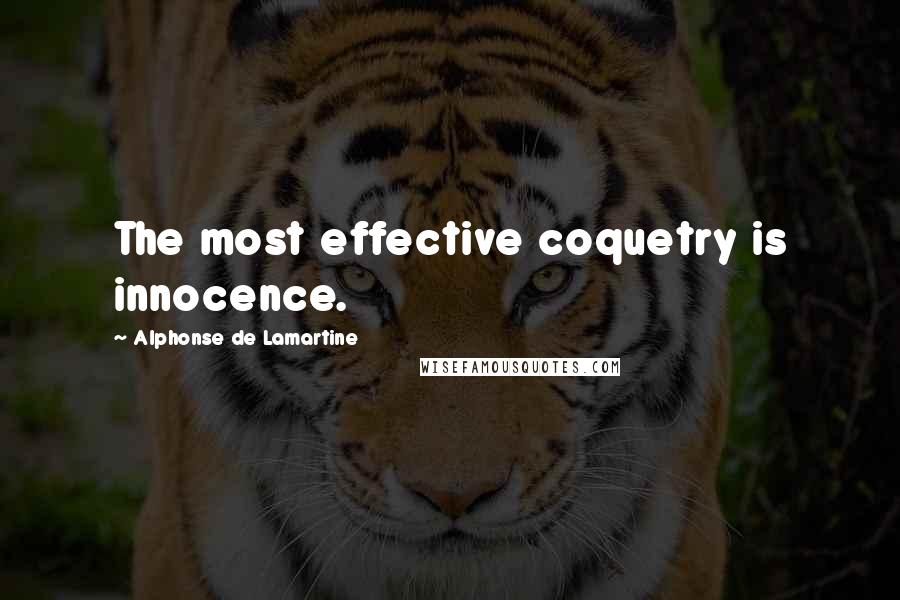 Alphonse De Lamartine Quotes: The most effective coquetry is innocence.