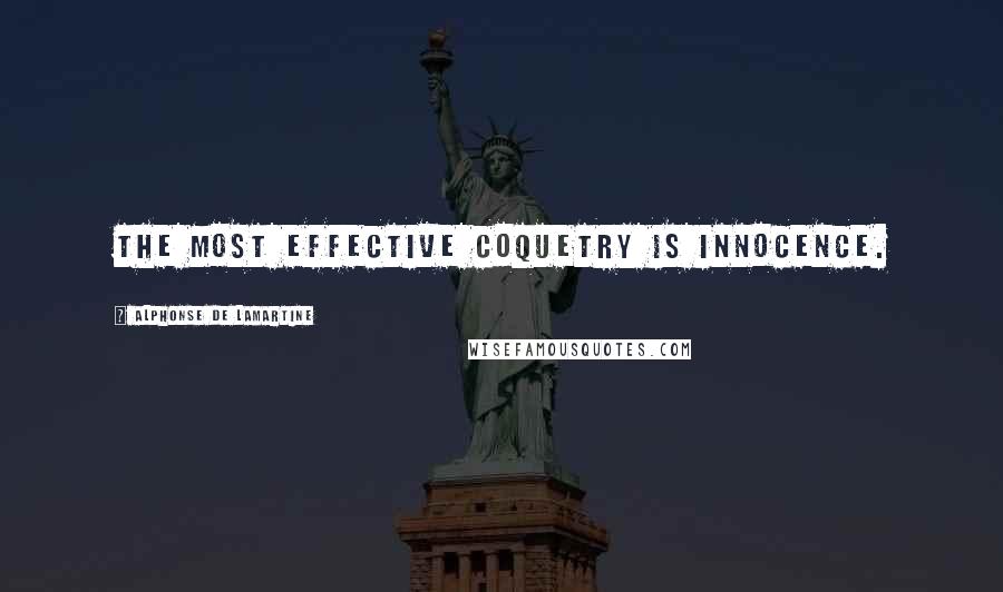 Alphonse De Lamartine Quotes: The most effective coquetry is innocence.