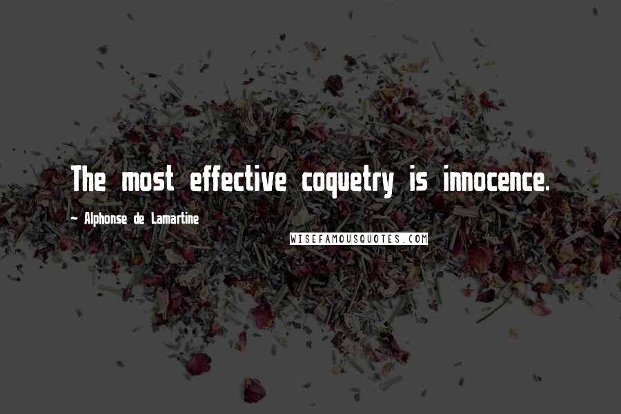Alphonse De Lamartine Quotes: The most effective coquetry is innocence.