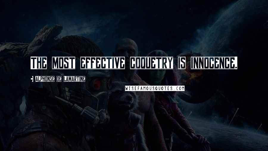 Alphonse De Lamartine Quotes: The most effective coquetry is innocence.