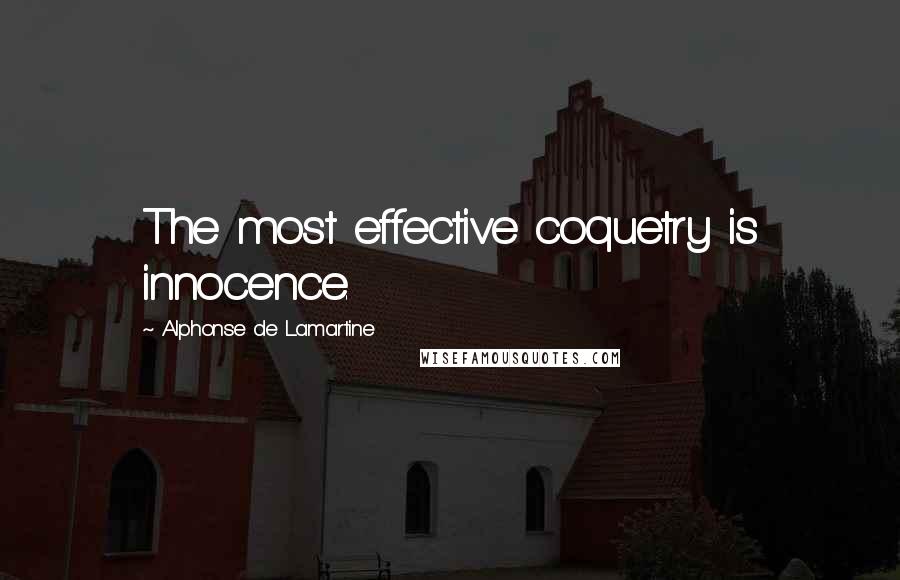 Alphonse De Lamartine Quotes: The most effective coquetry is innocence.