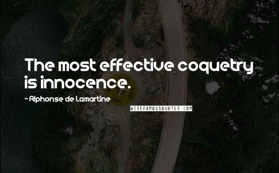 Alphonse De Lamartine Quotes: The most effective coquetry is innocence.