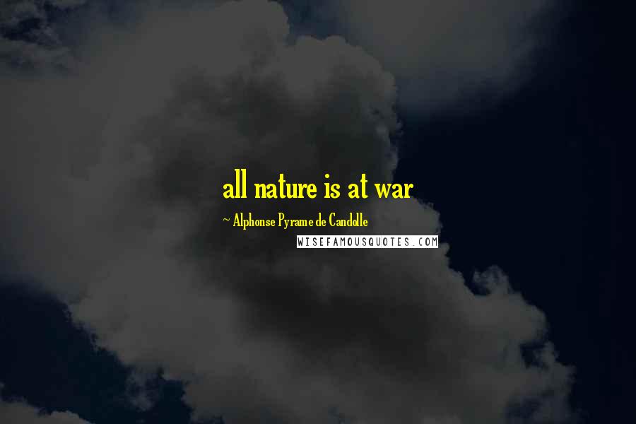 Alphonse Pyrame De Candolle Quotes: all nature is at war