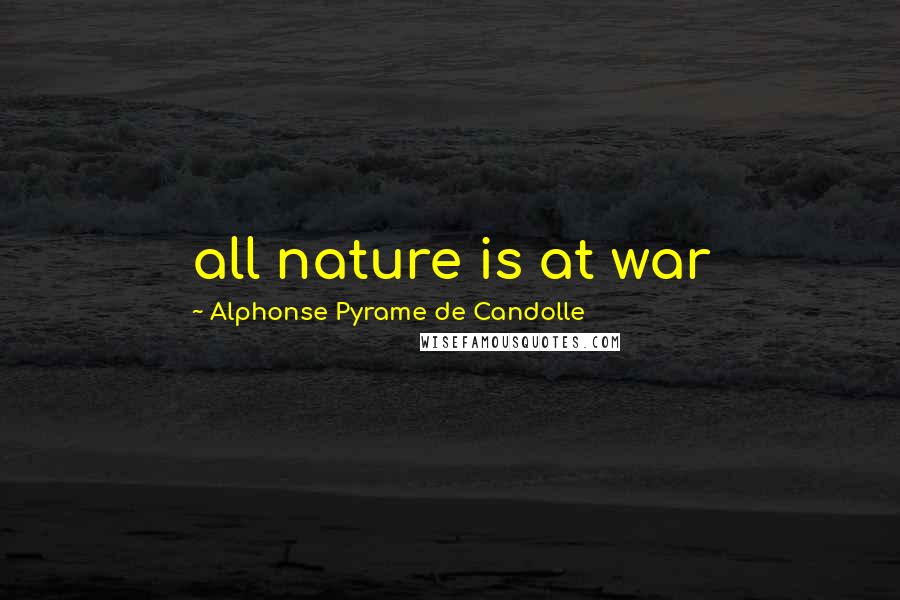 Alphonse Pyrame De Candolle Quotes: all nature is at war