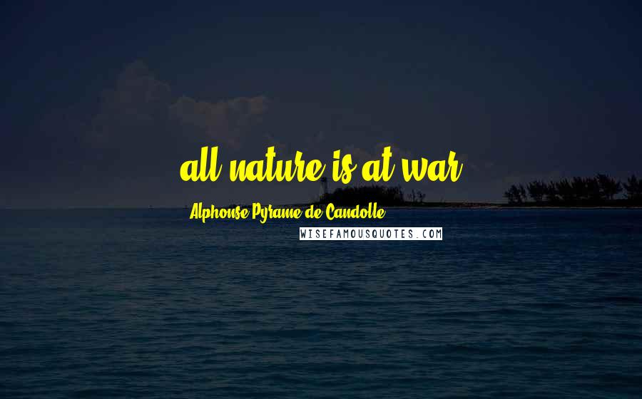 Alphonse Pyrame De Candolle Quotes: all nature is at war