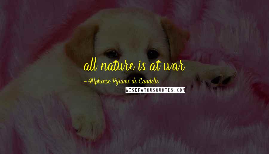 Alphonse Pyrame De Candolle Quotes: all nature is at war