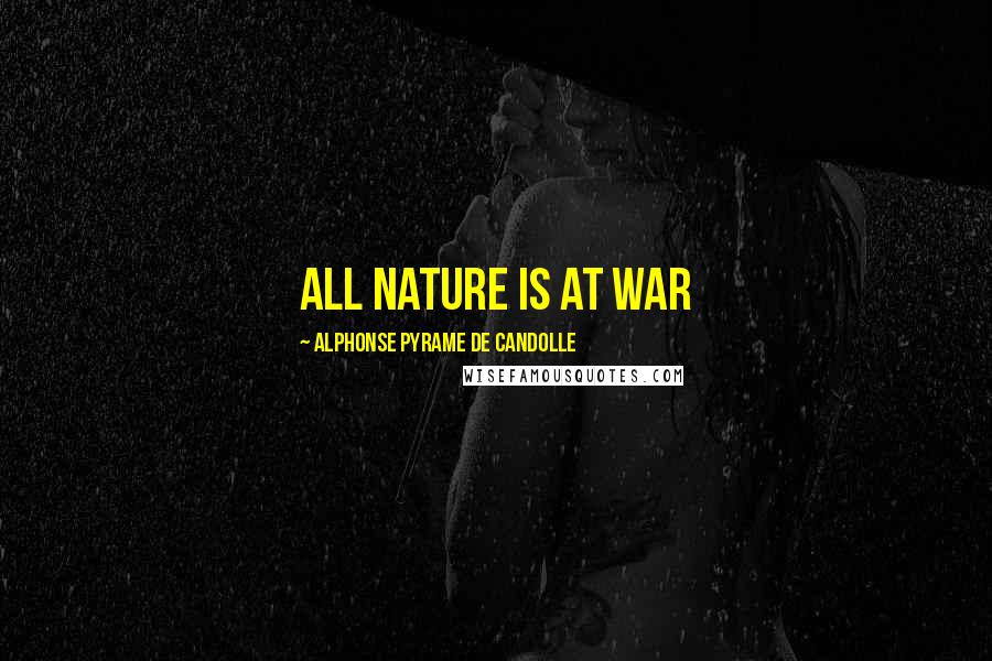 Alphonse Pyrame De Candolle Quotes: all nature is at war