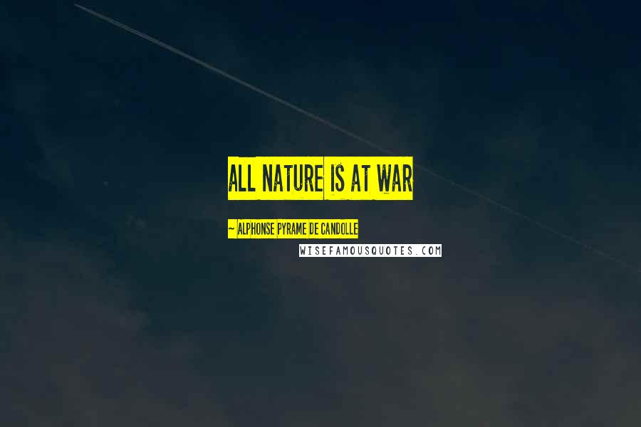 Alphonse Pyrame De Candolle Quotes: all nature is at war