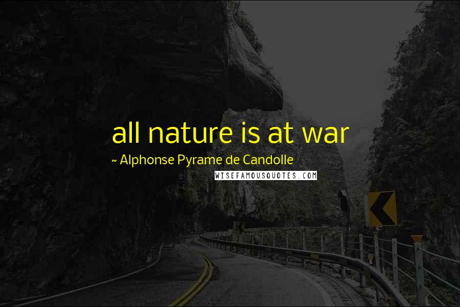 Alphonse Pyrame De Candolle Quotes: all nature is at war