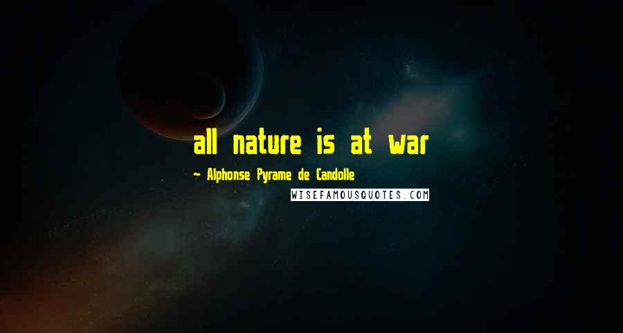 Alphonse Pyrame De Candolle Quotes: all nature is at war