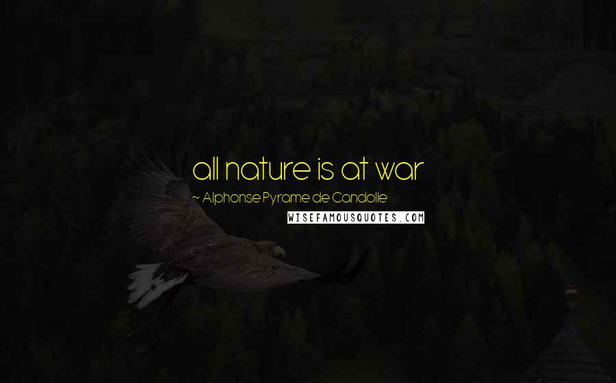 Alphonse Pyrame De Candolle Quotes: all nature is at war