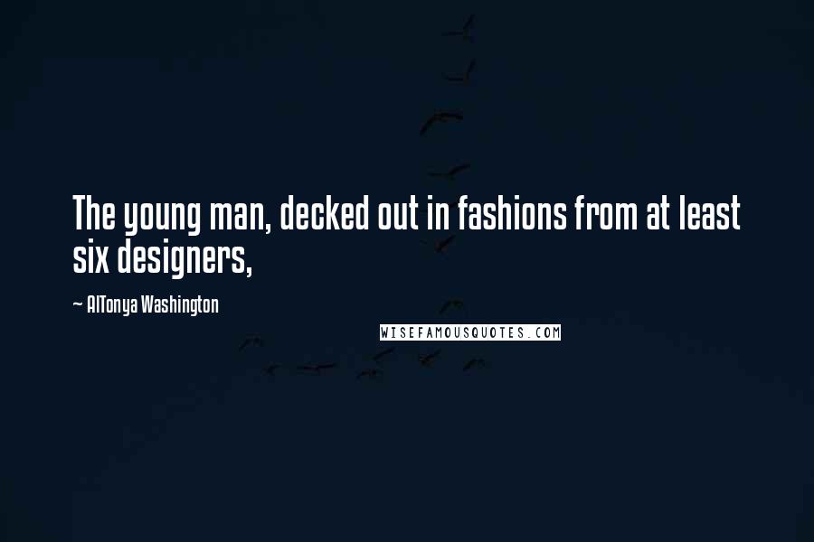 AlTonya Washington Quotes: The young man, decked out in fashions from at least six designers,