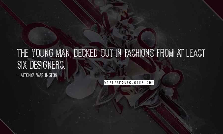AlTonya Washington Quotes: The young man, decked out in fashions from at least six designers,