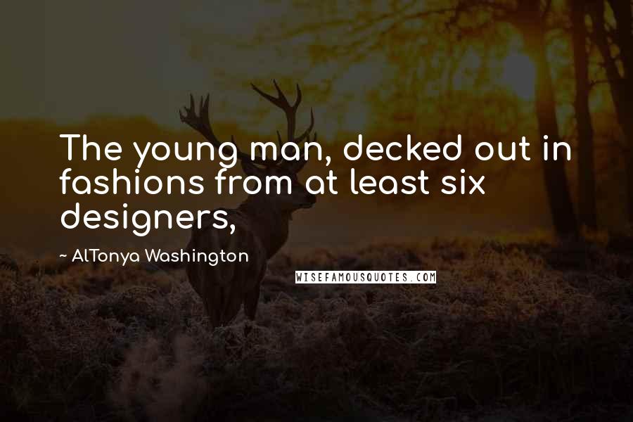 AlTonya Washington Quotes: The young man, decked out in fashions from at least six designers,