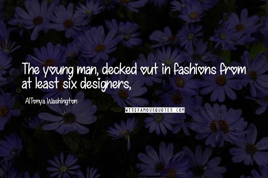 AlTonya Washington Quotes: The young man, decked out in fashions from at least six designers,