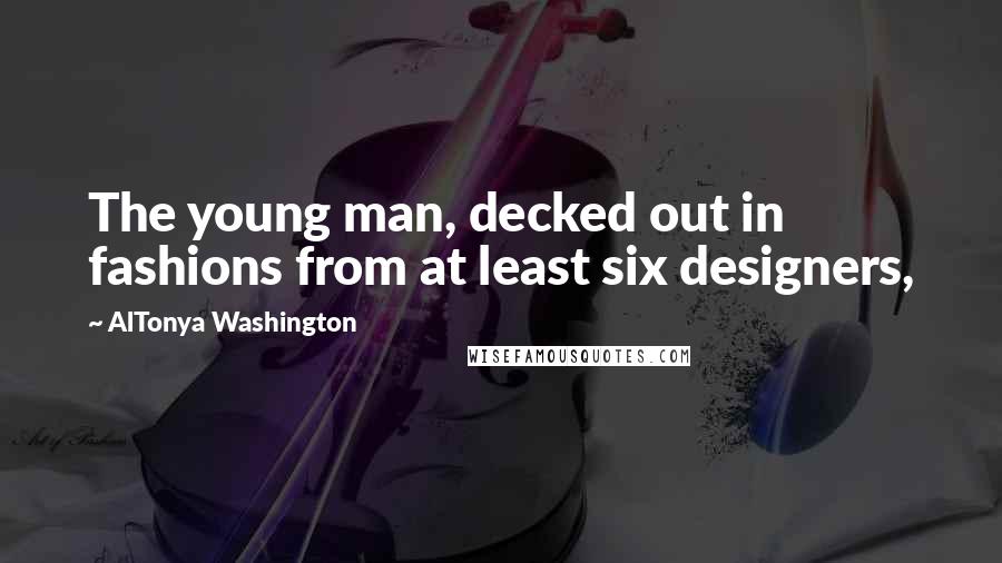 AlTonya Washington Quotes: The young man, decked out in fashions from at least six designers,