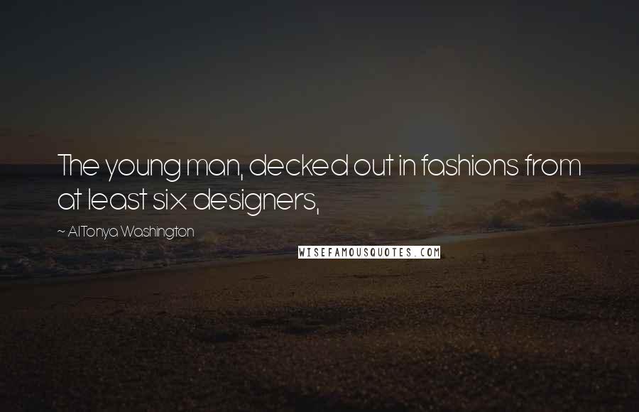 AlTonya Washington Quotes: The young man, decked out in fashions from at least six designers,