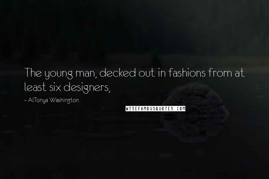 AlTonya Washington Quotes: The young man, decked out in fashions from at least six designers,