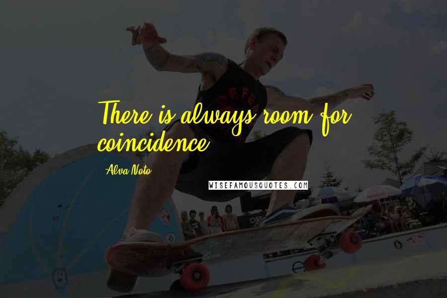 Alva Noto Quotes: There is always room for coincidence.