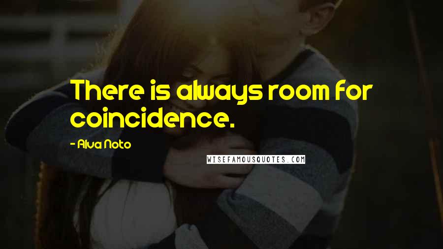 Alva Noto Quotes: There is always room for coincidence.