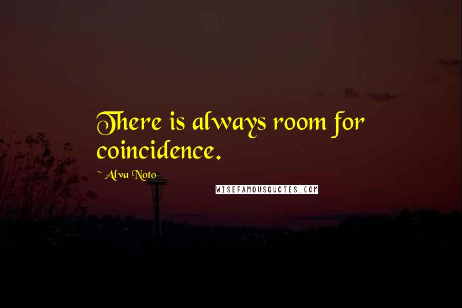 Alva Noto Quotes: There is always room for coincidence.