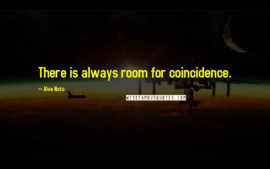 Alva Noto Quotes: There is always room for coincidence.