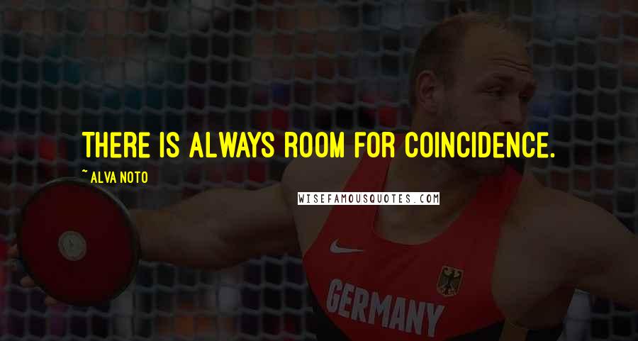 Alva Noto Quotes: There is always room for coincidence.