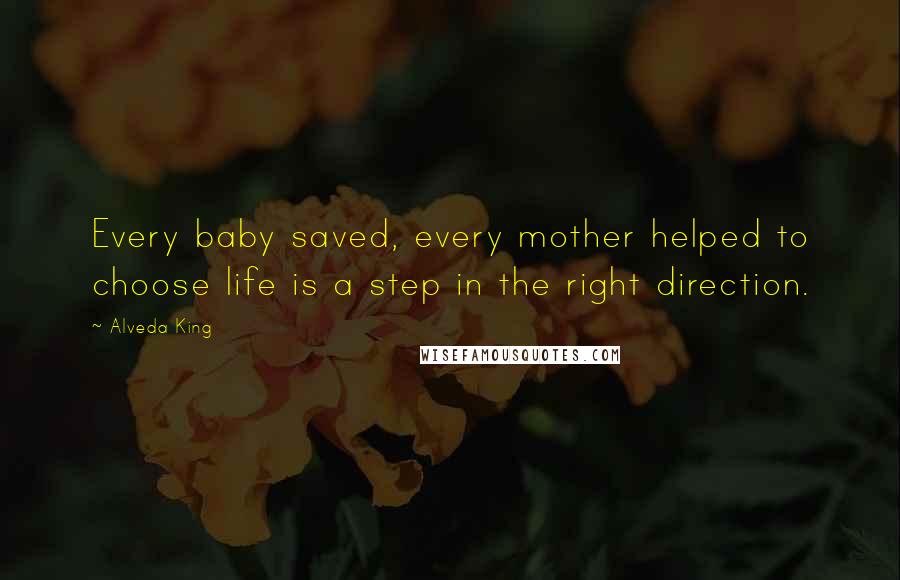 Alveda King Quotes: Every baby saved, every mother helped to choose life is a step in the right direction.