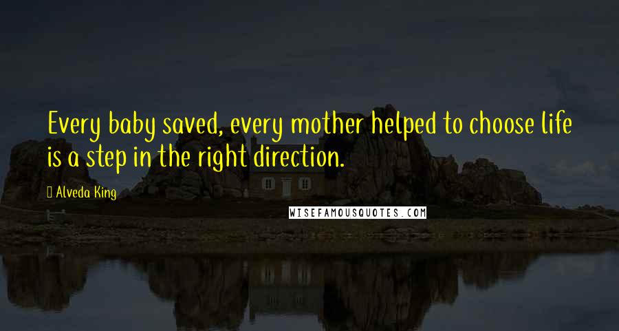 Alveda King Quotes: Every baby saved, every mother helped to choose life is a step in the right direction.