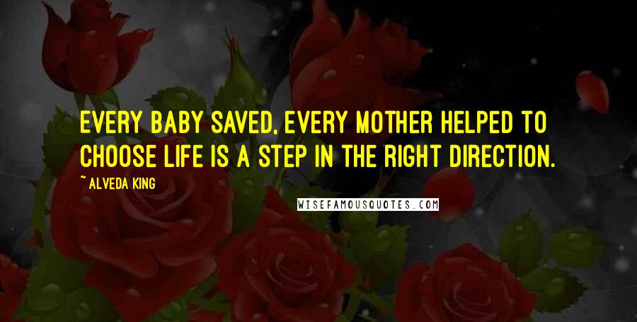 Alveda King Quotes: Every baby saved, every mother helped to choose life is a step in the right direction.