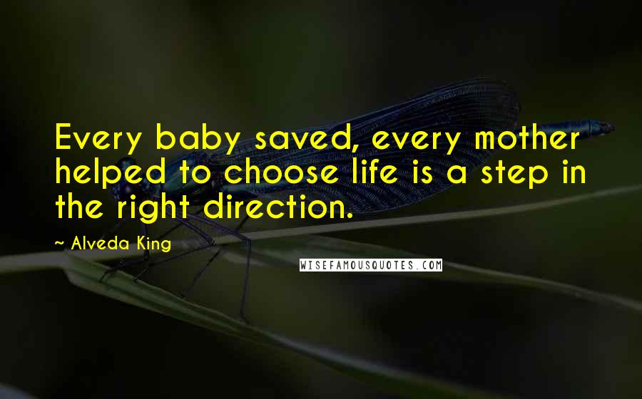 Alveda King Quotes: Every baby saved, every mother helped to choose life is a step in the right direction.