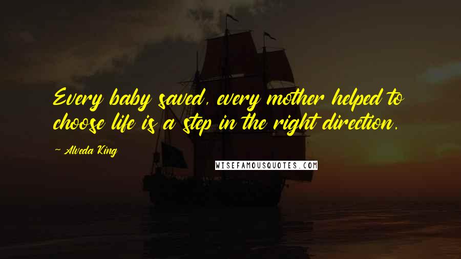 Alveda King Quotes: Every baby saved, every mother helped to choose life is a step in the right direction.