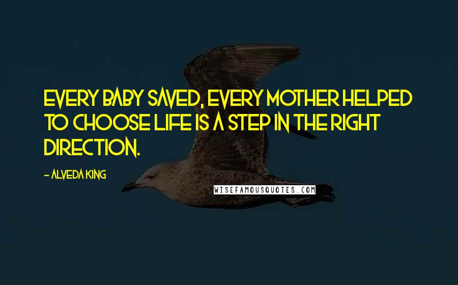 Alveda King Quotes: Every baby saved, every mother helped to choose life is a step in the right direction.