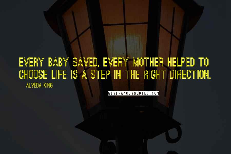 Alveda King Quotes: Every baby saved, every mother helped to choose life is a step in the right direction.