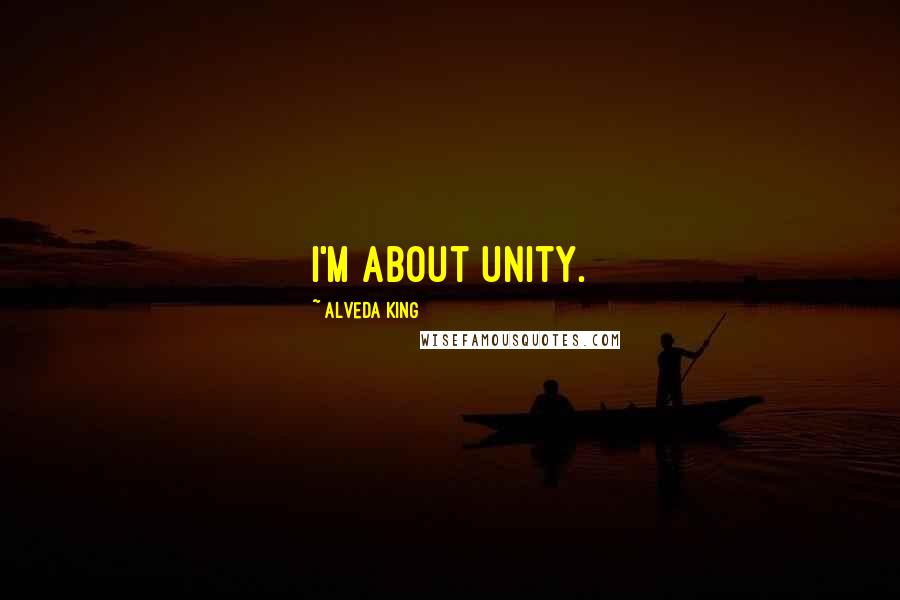 Alveda King Quotes: I'm about unity.