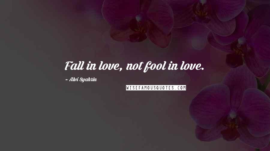 Alvi Syahrin Quotes: Fall in love, not fool in love.