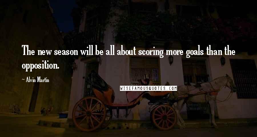 Alvin Martin Quotes: The new season will be all about scoring more goals than the opposition.