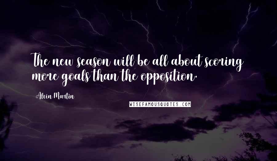 Alvin Martin Quotes: The new season will be all about scoring more goals than the opposition.