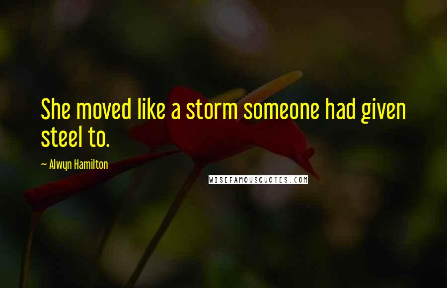 Alwyn Hamilton Quotes: She moved like a storm someone had given steel to.