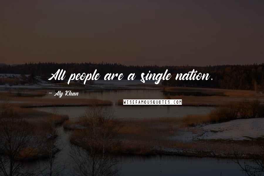 Aly Khan Quotes: All people are a single nation.