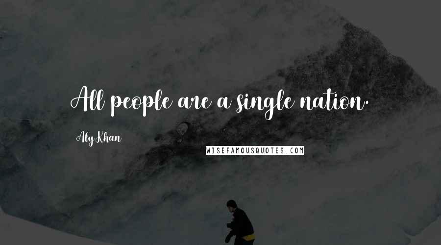 Aly Khan Quotes: All people are a single nation.