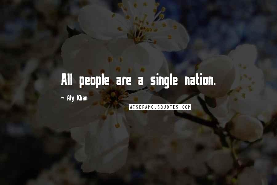 Aly Khan Quotes: All people are a single nation.