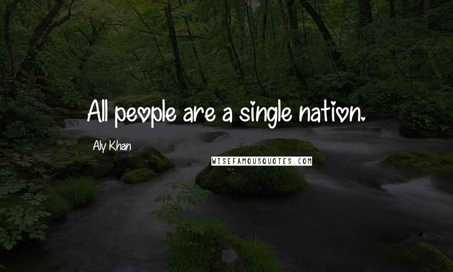 Aly Khan Quotes: All people are a single nation.