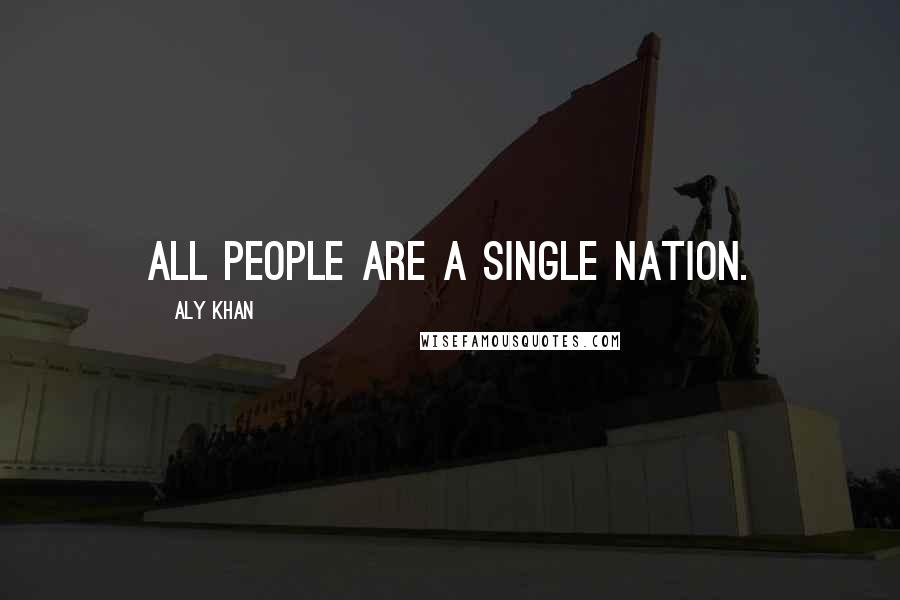 Aly Khan Quotes: All people are a single nation.