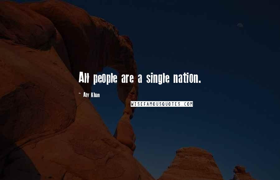 Aly Khan Quotes: All people are a single nation.