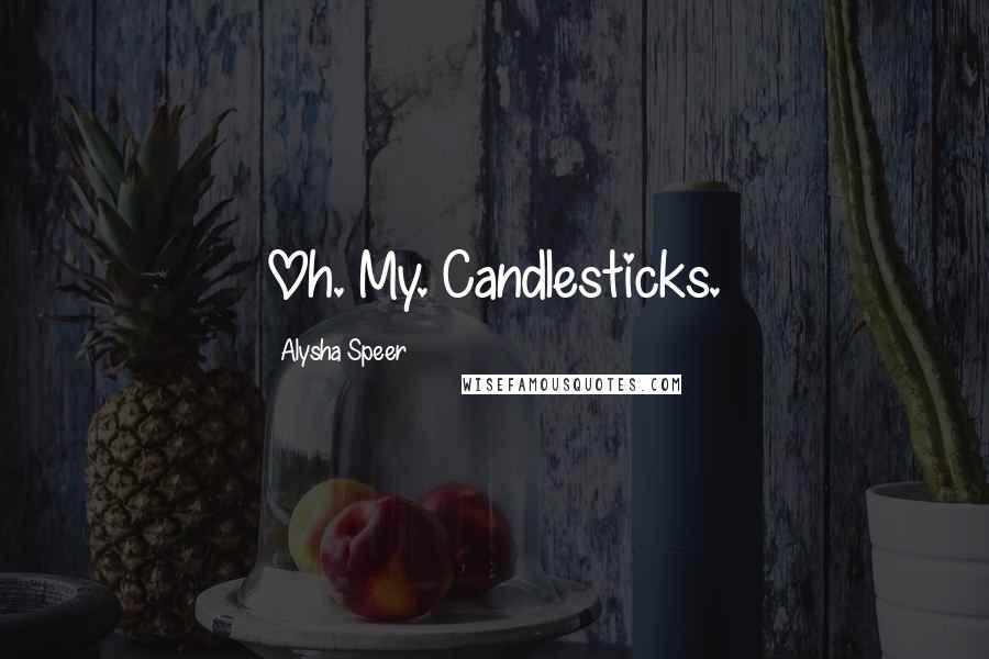 Alysha Speer Quotes: Oh. My. Candlesticks.