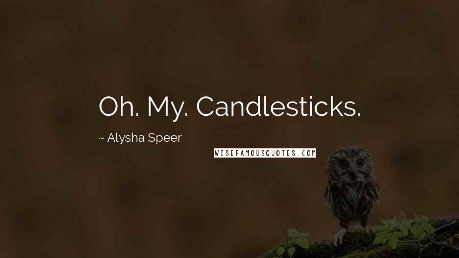 Alysha Speer Quotes: Oh. My. Candlesticks.