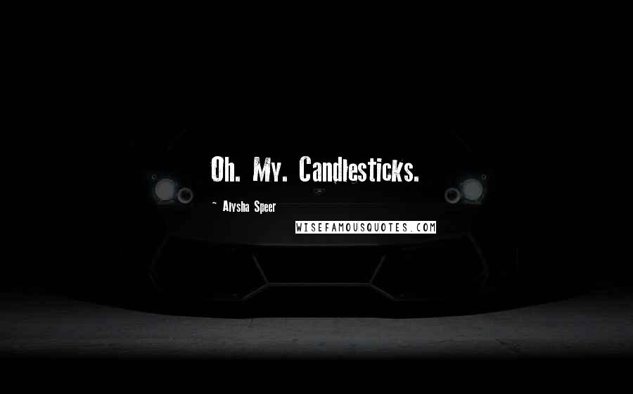 Alysha Speer Quotes: Oh. My. Candlesticks.